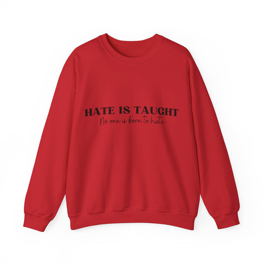 Hate is Taught Sweatshirt