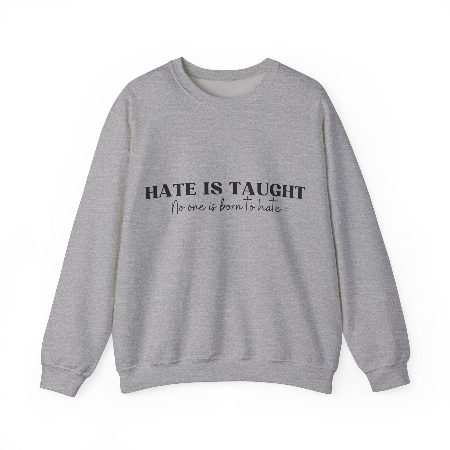 Hate is Taught Sweatshirt