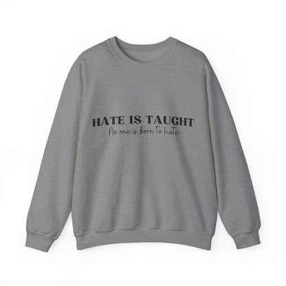 Hate is Taught Sweatshirt