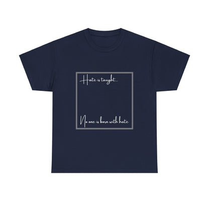 Hate is Taught T-Shirt