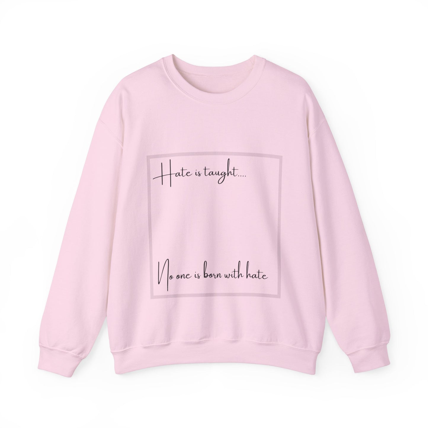 Hate is Taught Sweatshirt