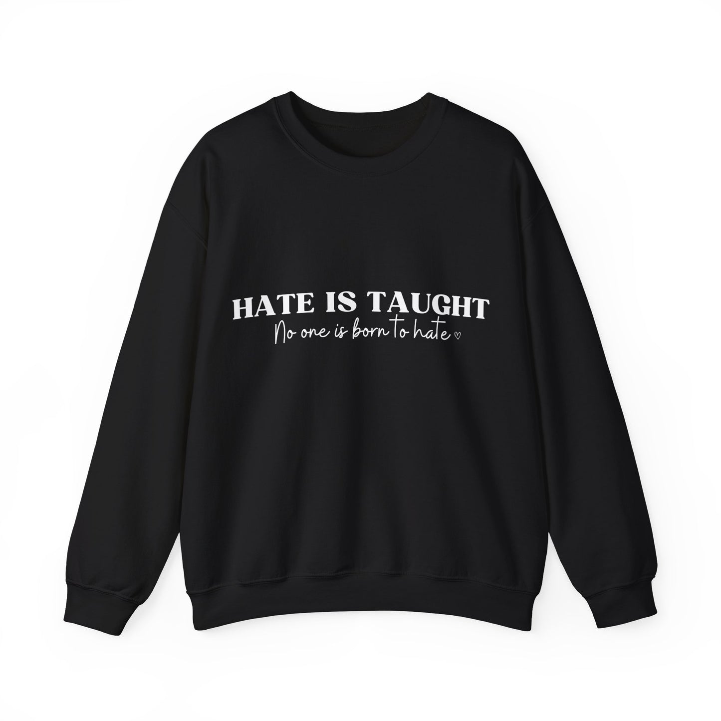 Hate is Taught Sweatshirt