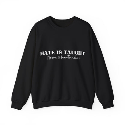 Hate is Taught Sweatshirt